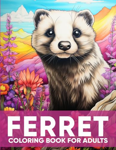 Ferret Coloring Book for Adults: An Adult Coloring Book with 50 Playful Ferret Designs for Relaxation, Stress Relief, and Furry Adventures von Independently published
